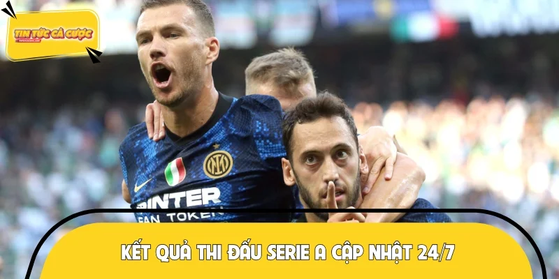 Kết quả thi đấu Serie A cập nhật 24/7